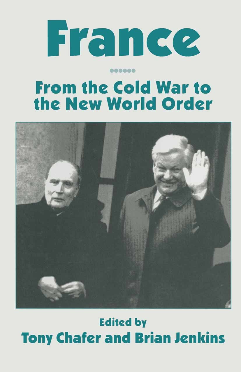 Titlebook: France; From the Cold War to Tony Chafer (Principal Lecturer in French Studies) Book 1996 Palgrave Macmillan, a division of Macmillan Publi Titlebook: France; From the Cold War to Tony Chafer (Principal Lecturer in French Studies) Book 1996 Palgrave Macmillan, a division of Macmillan Publi