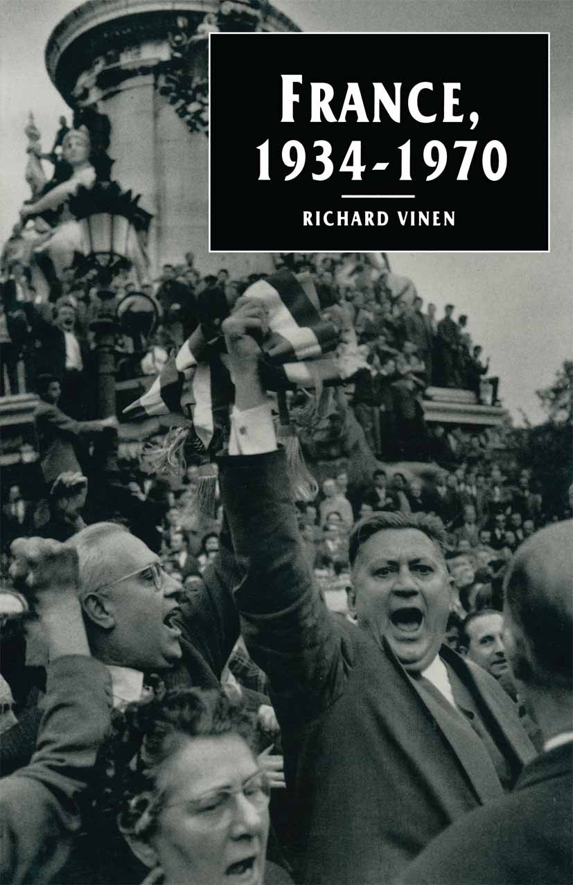 Titlebook: France, 1934-1970; Richard Vinen Textbook 1996Latest edition Macmillan Publishers Limited 1996 chronology.conflict.France.government.growt Titlebook: France, 1934-1970; Richard Vinen Textbook 1996Latest edition Macmillan Publishers Limited 1996 chronology.conflict.France.government.growt