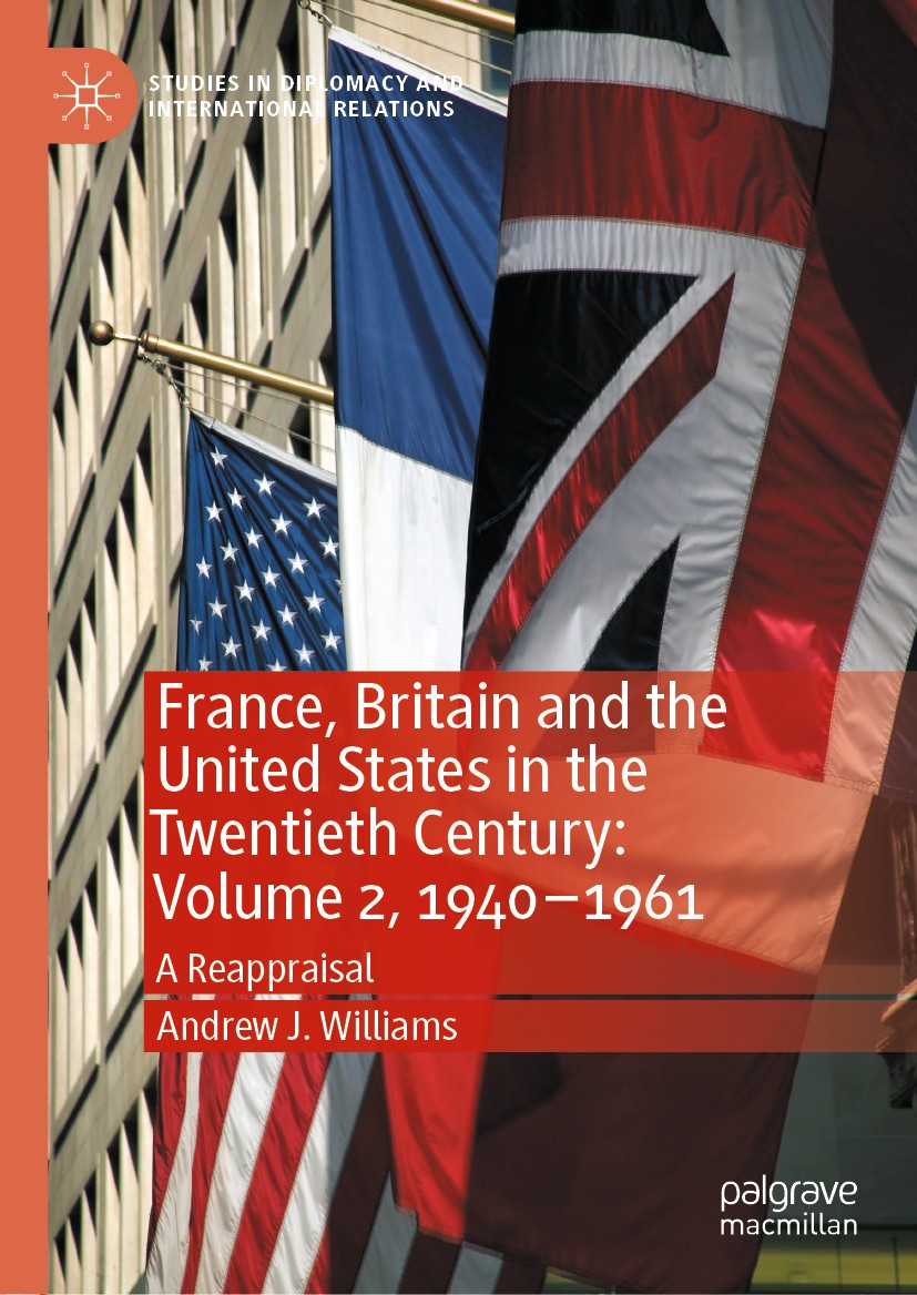 Titlebook: France, Britain and the United States in the Twentieth Century: Volume 2, 1940–1961; A Reappraisal Andrew J. Williams Book 2020 The Editor( Titlebook: France, Britain and the United States in the Twentieth Century: Volume 2, 1940–1961; A Reappraisal Andrew J. Williams Book 2020 The Editor(