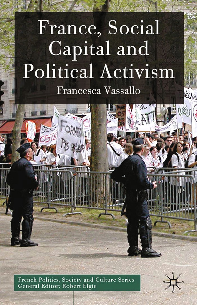 Titlebook: France, Social Capital and Political Activism; Francesca Vassallo Book 2010 Francesca Vassallo 2010 democracy.desegregation.Integration.pa Titlebook: France, Social Capital and Political Activism; Francesca Vassallo Book 2010 Francesca Vassallo 2010 democracy.desegregation.Integration.pa