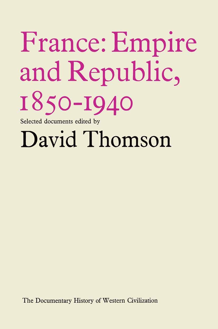 Titlebook: France: Empire and Republic, 1850–1940; Historical Documents David Thomson Book 1968 David Thomson 1968 empire.France.history.political his Titlebook: France: Empire and Republic, 1850–1940; Historical Documents David Thomson Book 1968 David Thomson 1968 empire.France.history.political his