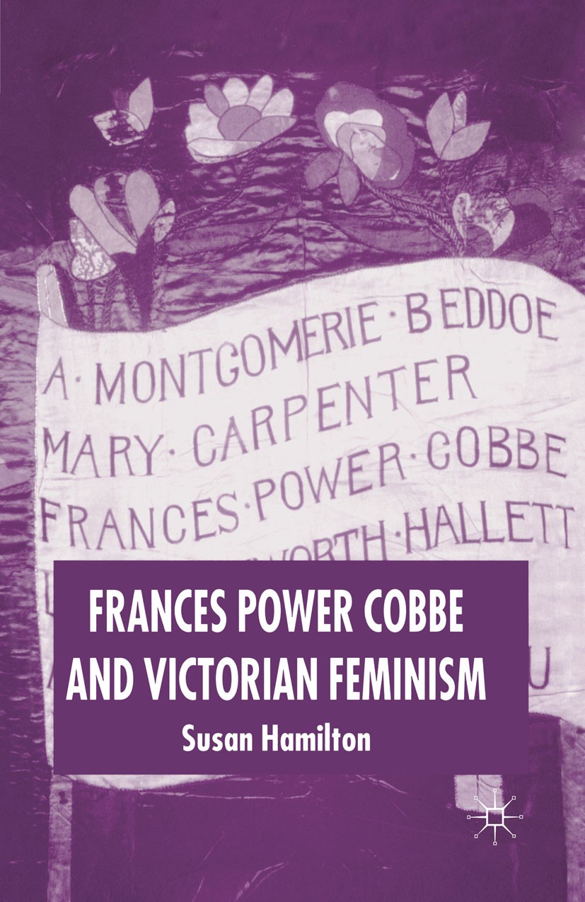 Titlebook: Frances Power Cobbe and Victorian Feminism; Susan Hamilton Book 2006 Palgrave Macmillan, a division of Macmillan Publishers Limited 2006 b Titlebook: Frances Power Cobbe and Victorian Feminism; Susan Hamilton Book 2006 Palgrave Macmillan, a division of Macmillan Publishers Limited 2006 b