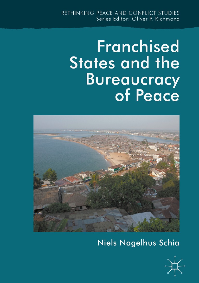 Titlebook: Franchised States and the Bureaucracy of Peace; Niels Nagelhus Schia Book 2018 The Editor(s) (if applicable) and The Author(s) 2018 Franch Titlebook: Franchised States and the Bureaucracy of Peace; Niels Nagelhus Schia Book 2018 The Editor(s) (if applicable) and The Author(s) 2018 Franch