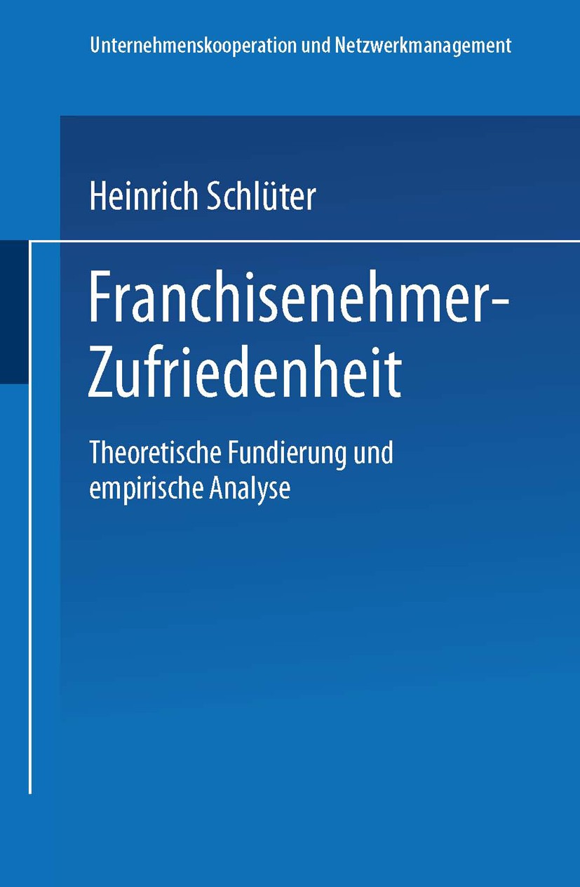 Titlebook: Franchisenehmer-Zufriedenheit; Theoretische Fundier Heinrich Schlüter Book 2001 Springer Fachmedien Wiesbaden 2001 Beziehungsmanagement.Fra Titlebook: Franchisenehmer-Zufriedenheit; Theoretische Fundier Heinrich Schlüter Book 2001 Springer Fachmedien Wiesbaden 2001 Beziehungsmanagement.Fra