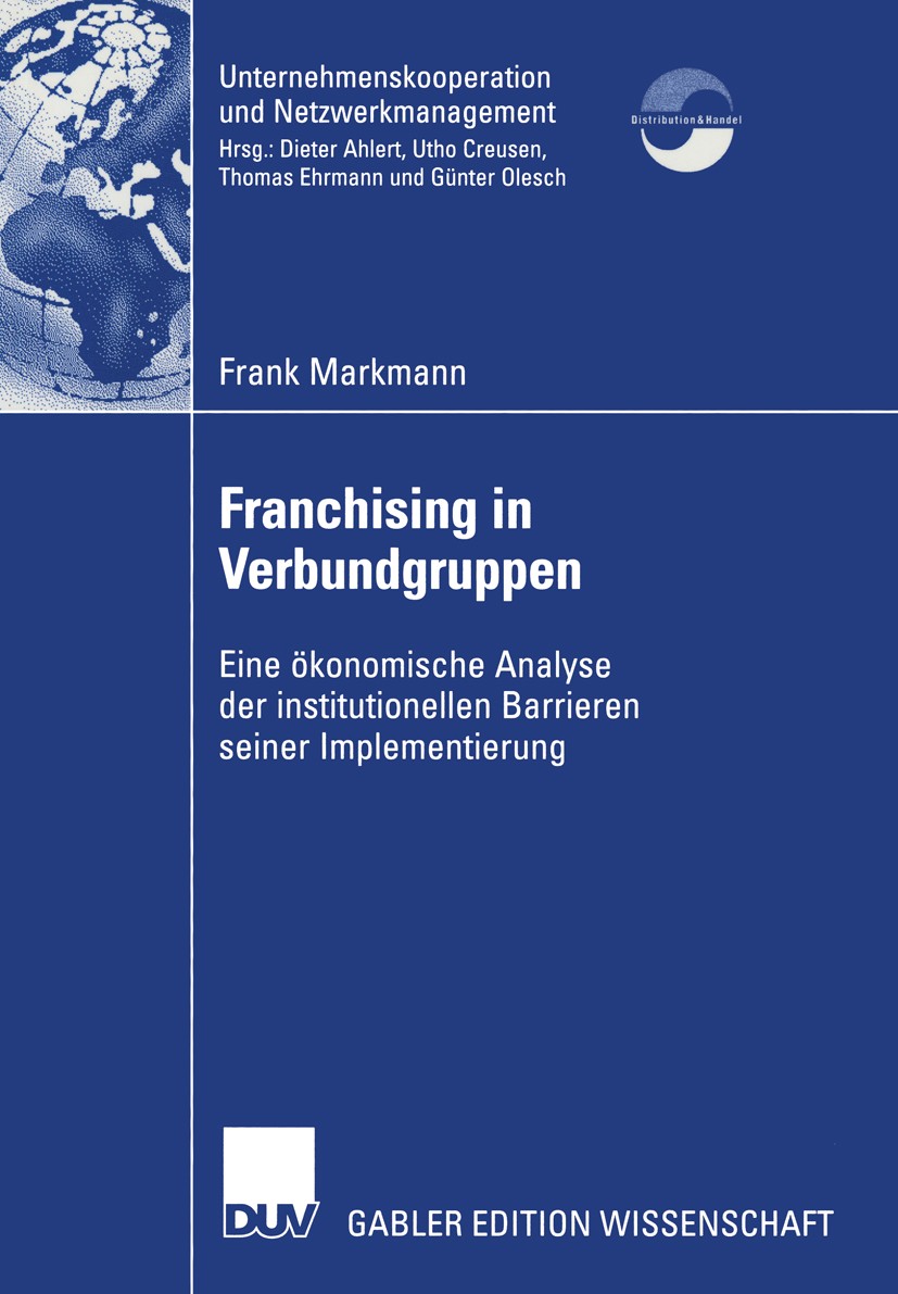 Titlebook: Franchising in Verbundgruppen; Eine ökonomische Ana Frank Markmann Book 2002 Deutscher Universitäts-Verlag GmbH, Wiesbaden 2002 Franchisesy Titlebook: Franchising in Verbundgruppen; Eine ökonomische Ana Frank Markmann Book 2002 Deutscher Universitäts-Verlag GmbH, Wiesbaden 2002 Franchisesy