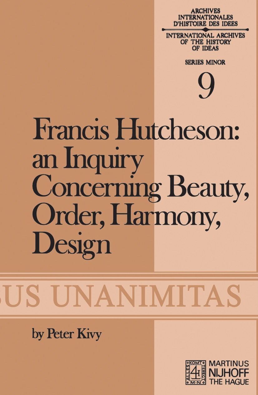 Titlebook: Francis Hutcheson: An Inquiry Concerning Beauty, Order, Harmony, Design; Peter Kivy Book 1973 Martinus Nijhoff, The Hague, Netherlands 197 Titlebook: Francis Hutcheson: An Inquiry Concerning Beauty, Order, Harmony, Design; Peter Kivy Book 1973 Martinus Nijhoff, The Hague, Netherlands 197