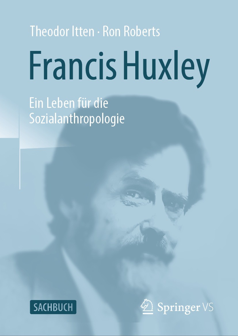 Titlebook: Francis Huxley; Ein Leben für die So Theodor Itten,Ron Roberts Book 2022 Der/die Herausgeber bzw. der/die Autor(en), exklusiv lizenziert an Titlebook: Francis Huxley; Ein Leben für die So Theodor Itten,Ron Roberts Book 2022 Der/die Herausgeber bzw. der/die Autor(en), exklusiv lizenziert an
