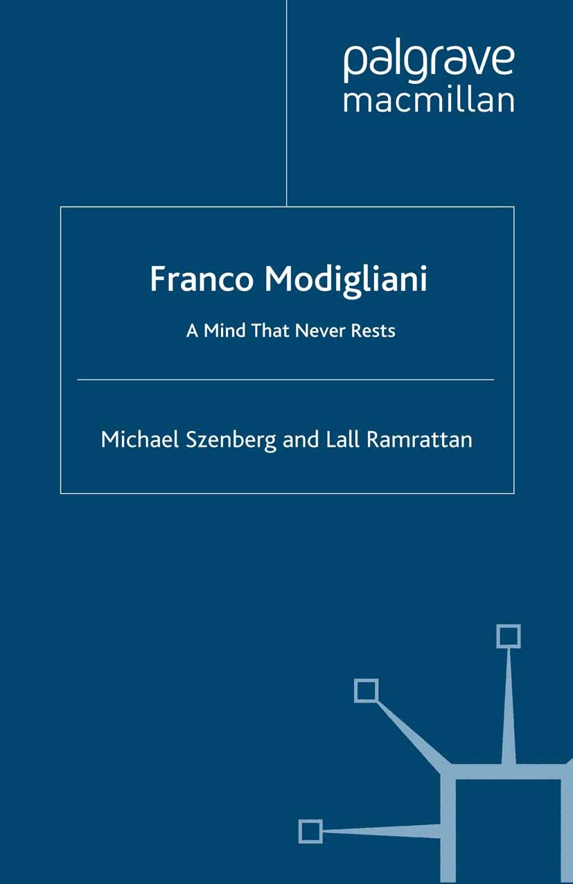 Titlebook: Franco Modigliani; A Mind That Never Re Michael Szenberg,Lall Ramrattan Book 2008 Palgrave Macmillan, a division of Macmillan Publishers Li Titlebook: Franco Modigliani; A Mind That Never Re Michael Szenberg,Lall Ramrattan Book 2008 Palgrave Macmillan, a division of Macmillan Publishers Li