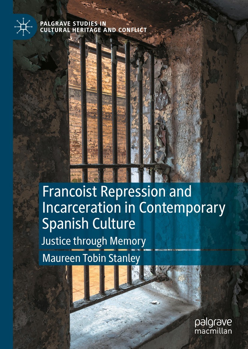 Titlebook: Francoist Repression and Incarceration in Contemporary Spanish Culture; Justice through Memo Maureen Tobin Stanley Book 2022 The Editor(s) Titlebook: Francoist Repression and Incarceration in Contemporary Spanish Culture; Justice through Memo Maureen Tobin Stanley Book 2022 The Editor(s)