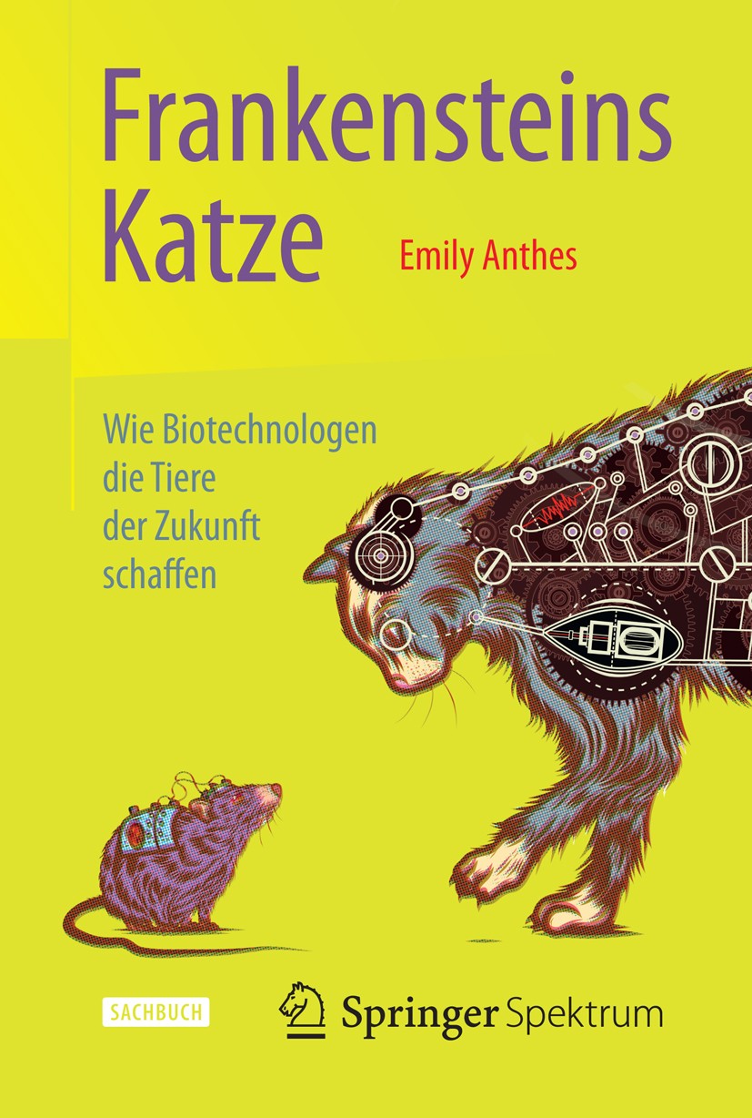 Titlebook: Frankensteins Katze; Wie Biotechnologen d Emily Anthes Book Mar 2014Latest edition Springer-Verlag Berlin Heidelberg 2014 Biotechnologie.Ge Titlebook: Frankensteins Katze; Wie Biotechnologen d Emily Anthes Book Mar 2014Latest edition Springer-Verlag Berlin Heidelberg 2014 Biotechnologie.Ge