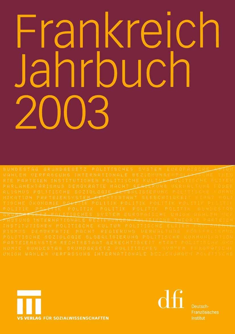 Titlebook: Frankreich Jahrbuch 2003; Politik, Wirtschaft, Lothar Albertin,Wolfgang Asholt,Henrik Uterwedde Book 2004 VS Verlag für Sozialwissenschafte Titlebook: Frankreich Jahrbuch 2003; Politik, Wirtschaft, Lothar Albertin,Wolfgang Asholt,Henrik Uterwedde Book 2004 VS Verlag für Sozialwissenschafte