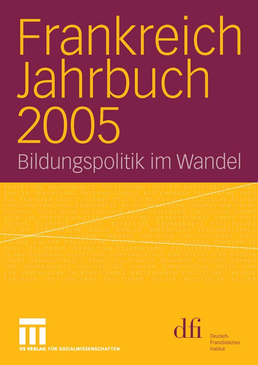 Titlebook: Frankreich Jahrbuch 2005; Bildungspolitik im W Wolfgang Asholt,Frank Baasner,Wolfram Vogel Book 2006 VS Verlag für Sozialwissenschaften | S Titlebook: Frankreich Jahrbuch 2005; Bildungspolitik im W Wolfgang Asholt,Frank Baasner,Wolfram Vogel Book 2006 VS Verlag für Sozialwissenschaften | S