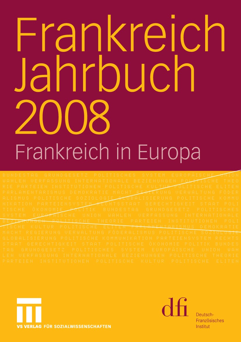 Titlebook: Frankreich Jahrbuch 2008; Frankreich in Europa Henrik Uterwedde (Direktor des Deutsch-Französisch Book 2009 VS Verlag für Sozialwissenschaf Titlebook: Frankreich Jahrbuch 2008; Frankreich in Europa Henrik Uterwedde (Direktor des Deutsch-Französisch Book 2009 VS Verlag für Sozialwissenschaf