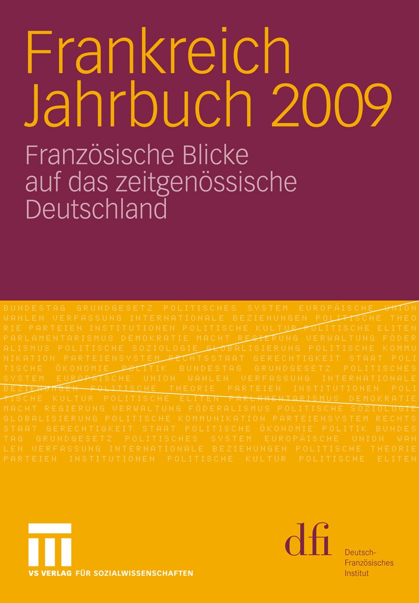 Titlebook: Frankreich Jahrbuch 2009; Französische Blicke Wolfram Vogel Book 2010 VS Verlag für Sozialwissenschaften | Springer Fachmedien Wiesbaden G Titlebook: Frankreich Jahrbuch 2009; Französische Blicke Wolfram Vogel Book 2010 VS Verlag für Sozialwissenschaften | Springer Fachmedien Wiesbaden G