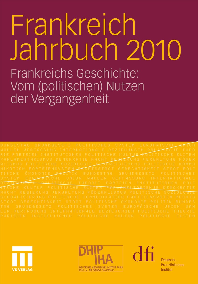 Titlebook: Frankreich Jahrbuch 2010; Frankreichs Geschich Frank Baasner,Vincent Hoffmann-Martinot,Henrik Ute Book 2011 VS Verlag für Sozialwissenschaf Titlebook: Frankreich Jahrbuch 2010; Frankreichs Geschich Frank Baasner,Vincent Hoffmann-Martinot,Henrik Ute Book 2011 VS Verlag für Sozialwissenschaf