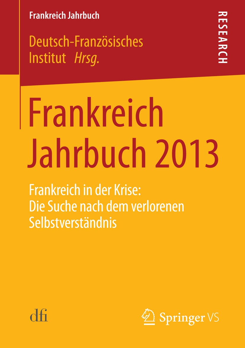 Titlebook: Frankreich Jahrbuch 2013; Frankreich in der Kr Deutsch-Französisches Institut Book 2014 Springer Fachmedien Wiesbaden 2014 Frankreichforsch Titlebook: Frankreich Jahrbuch 2013; Frankreich in der Kr Deutsch-Französisches Institut Book 2014 Springer Fachmedien Wiesbaden 2014 Frankreichforsch