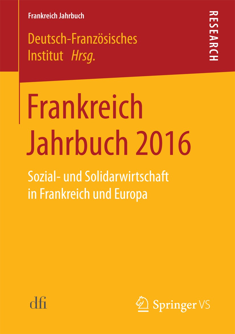 Titlebook: Frankreich Jahrbuch 2016; Sozial- und Solidarw Deutsch-Französisches Institut Book 2017 Springer Fachmedien Wiesbaden GmbH 2017 Dritter Sek Titlebook: Frankreich Jahrbuch 2016; Sozial- und Solidarw Deutsch-Französisches Institut Book 2017 Springer Fachmedien Wiesbaden GmbH 2017 Dritter Sek