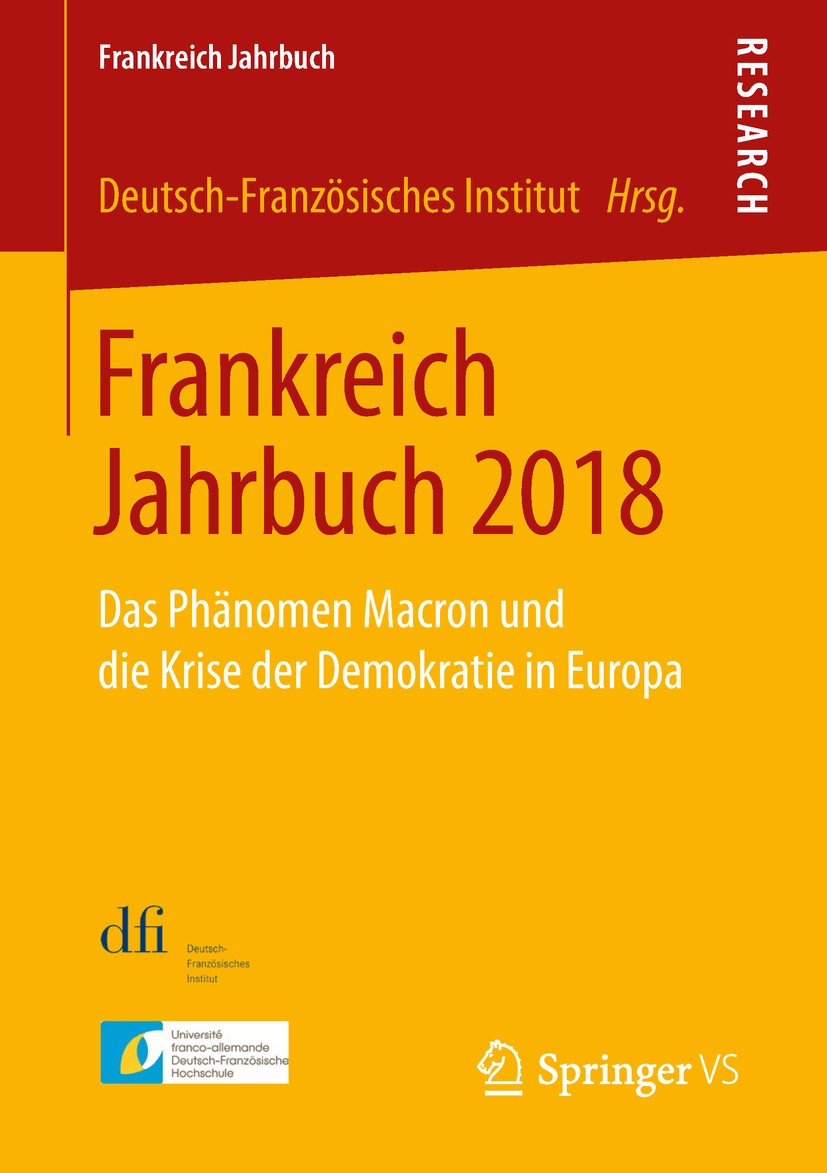 Titlebook: Frankreich Jahrbuch 2018; Das Phänomen Macron Deutsch-Französisches Institut Book 2019 Springer Fachmedien Wiesbaden GmbH, ein Teil von Sp Titlebook: Frankreich Jahrbuch 2018; Das Phänomen Macron Deutsch-Französisches Institut Book 2019 Springer Fachmedien Wiesbaden GmbH, ein Teil von Sp