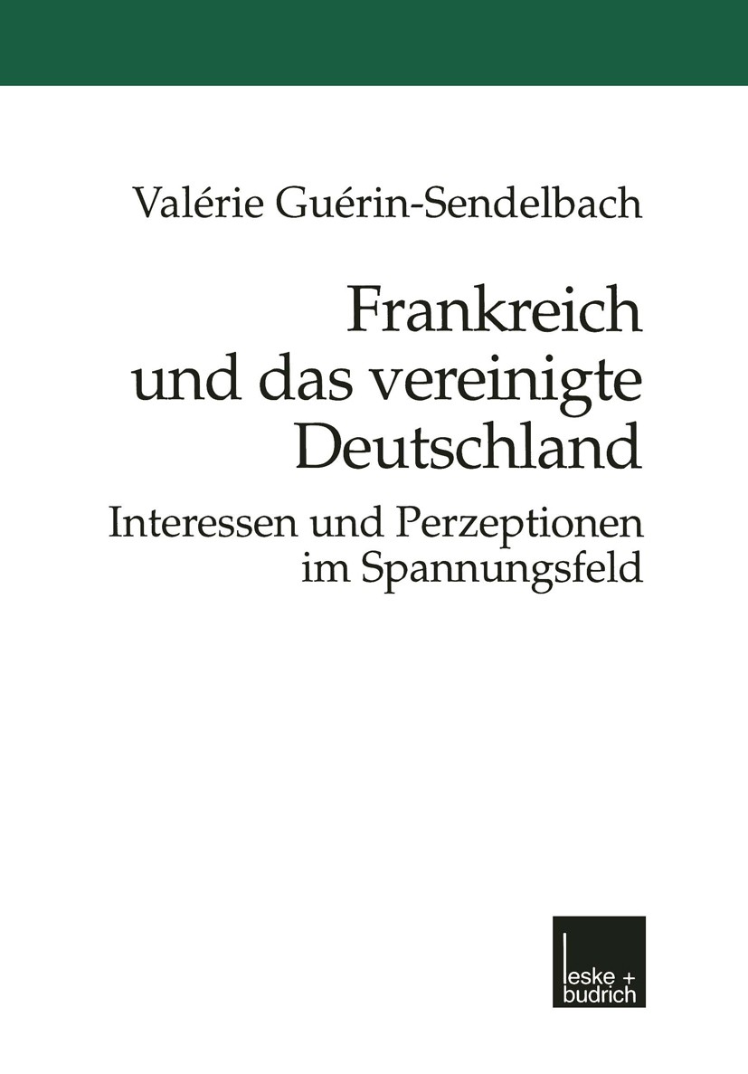Titlebook: Frankreich und das vereinigte Deutschland; Interessen und Perze Valérie Guérin-Sendelbach Book 1999 Springer Fachmedien Wiesbaden 1999 Bezi Titlebook: Frankreich und das vereinigte Deutschland; Interessen und Perze Valérie Guérin-Sendelbach Book 1999 Springer Fachmedien Wiesbaden 1999 Bezi