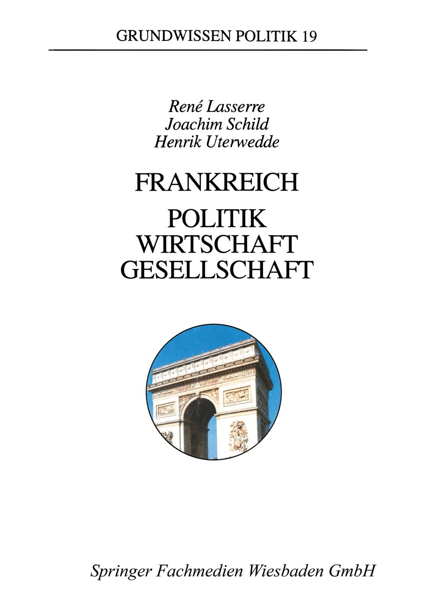 Titlebook: Frankreich — Politik, Wirtschaft, Gesellschaft; René Lasserre,Joachim Schild,Henrik Uterwedde Textbook 19971st edition Springer Fachmedien Titlebook: Frankreich — Politik, Wirtschaft, Gesellschaft; René Lasserre,Joachim Schild,Henrik Uterwedde Textbook 19971st edition Springer Fachmedien