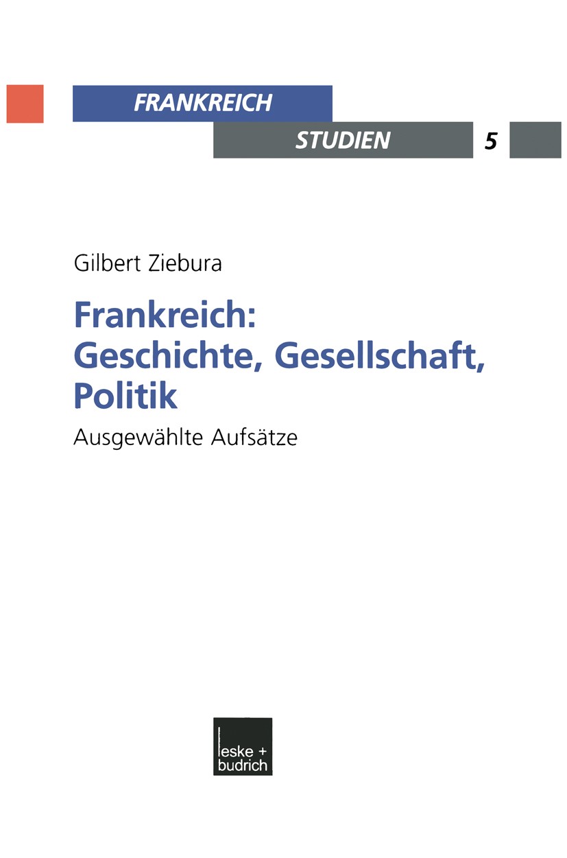 Titlebook: Frankreich: Geschichte, Gesellschaft, Politik; Ausgewählte Aufsätze Gilbert Ziebura,Adolf Kimmel Book 2003 Springer Fachmedien Wiesbaden 20 Titlebook: Frankreich: Geschichte, Gesellschaft, Politik; Ausgewählte Aufsätze Gilbert Ziebura,Adolf Kimmel Book 2003 Springer Fachmedien Wiesbaden 20
