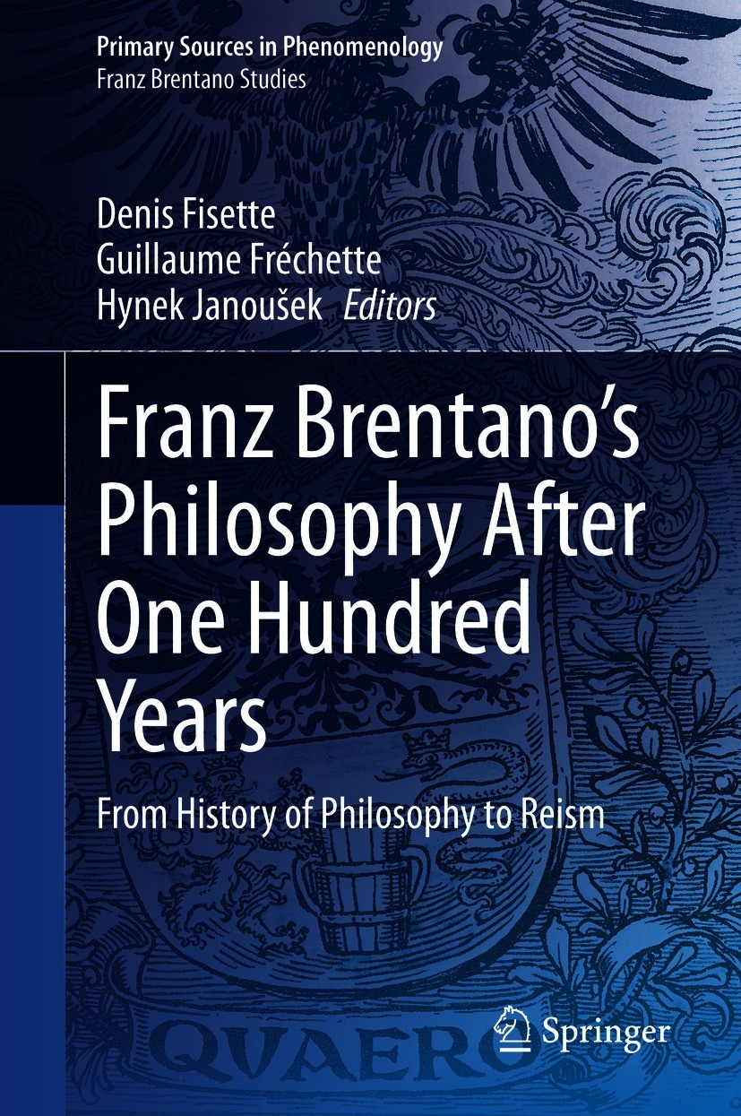 Titlebook: Franz Brentano’s Philosophy After One Hundred Years; From History of Phil Denis Fisette,Guillaume Fréchette,Hynek Janoušek Book 2020 Spring Titlebook: Franz Brentano’s Philosophy After One Hundred Years; From History of Phil Denis Fisette,Guillaume Fréchette,Hynek Janoušek Book 2020 Spring
