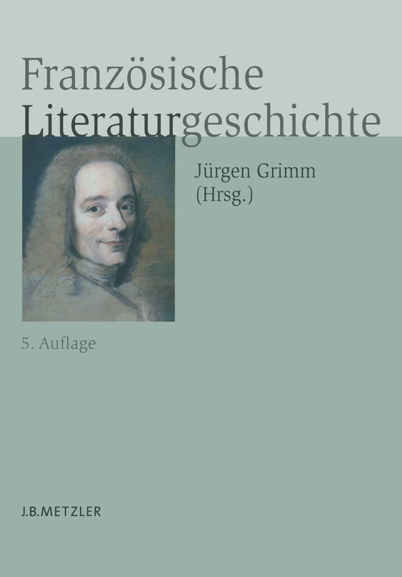 Titlebook: Französische Literaturgeschichte; Elisabeth Arend,Wolfgang Asholt,Jürgen Grimm Book 20065th edition Springer-Verlag Berlin Heidelberg 2006 Titlebook: Französische Literaturgeschichte; Elisabeth Arend,Wolfgang Asholt,Jürgen Grimm Book 20065th edition Springer-Verlag Berlin Heidelberg 2006
