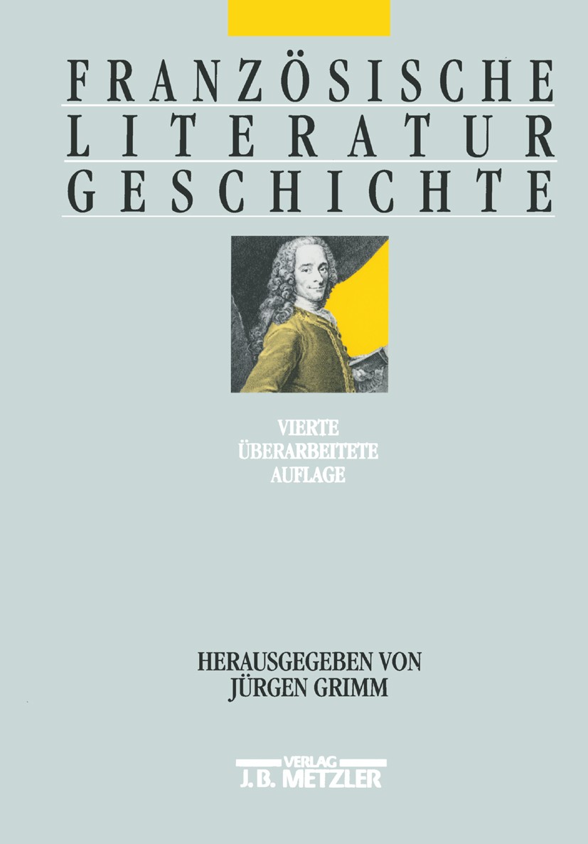 Titlebook: Französische Literaturgeschichte; Elisabeth Arend,Karlheinrich Biermann,Jürgen Grimm Book 19994th edition Springer-Verlag Berlin Heidelber Titlebook: Französische Literaturgeschichte; Elisabeth Arend,Karlheinrich Biermann,Jürgen Grimm Book 19994th edition Springer-Verlag Berlin Heidelber