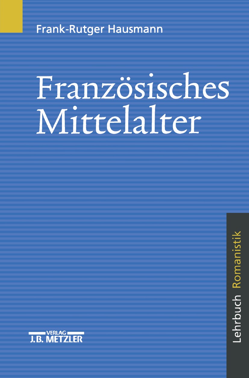 Titlebook: Französisches Mittelalter; Lehrbuch Romanistik Frank-Rutger Hausmann Textbook 19961st edition Springer-Verlag Berlin Heidelberg 1996 franzö Titlebook: Französisches Mittelalter; Lehrbuch Romanistik Frank-Rutger Hausmann Textbook 19961st edition Springer-Verlag Berlin Heidelberg 1996 franzö