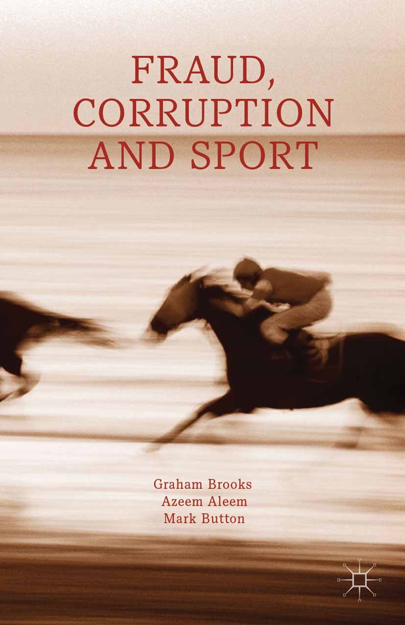 Titlebook: Fraud, Corruption and Sport; Graham Brooks,Azeem Aleem,Mark Button Book 2013 Palgrave Macmillan, a division of Macmillan Publishers Limite Titlebook: Fraud, Corruption and Sport; Graham Brooks,Azeem Aleem,Mark Button Book 2013 Palgrave Macmillan, a division of Macmillan Publishers Limite