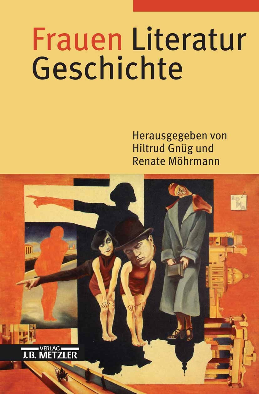 Titlebook: Frauen Literatur Geschichte; Schreibende Frauen v Hiltrud Gnüg,Renate Möhrmann Book 19992nd edition Springer-Verlag Berlin Heidelberg 1999 Titlebook: Frauen Literatur Geschichte; Schreibende Frauen v Hiltrud Gnüg,Renate Möhrmann Book 19992nd edition Springer-Verlag Berlin Heidelberg 1999