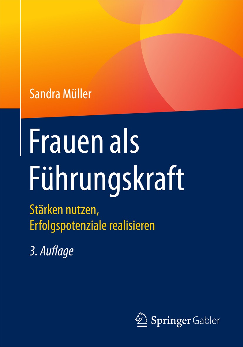 Titlebook: Frauen als Führungskraft; Stärken nutzen, Erfo Sandra Müller Book 20173rd edition Springer Fachmedien Wiesbaden GmbH 2017 Führungserfolg.Ka Titlebook: Frauen als Führungskraft; Stärken nutzen, Erfo Sandra Müller Book 20173rd edition Springer Fachmedien Wiesbaden GmbH 2017 Führungserfolg.Ka