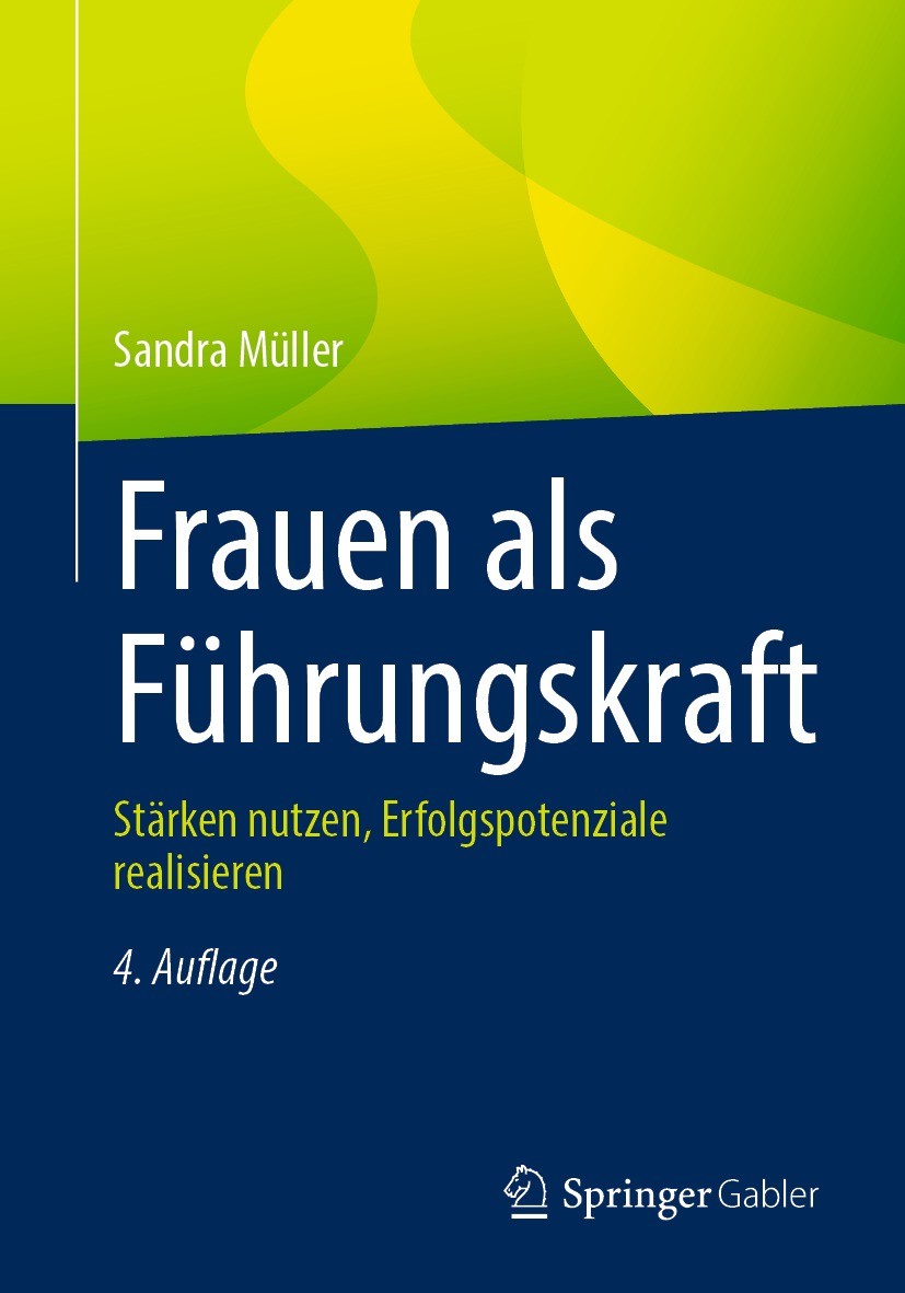 Titlebook: Frauen als Führungskraft; Stärken nutzen, Erfo Sandra Müller Book 2023Latest edition Der/die Herausgeber bzw. der/die Autor(en), exklusiv l Titlebook: Frauen als Führungskraft; Stärken nutzen, Erfo Sandra Müller Book 2023Latest edition Der/die Herausgeber bzw. der/die Autor(en), exklusiv l