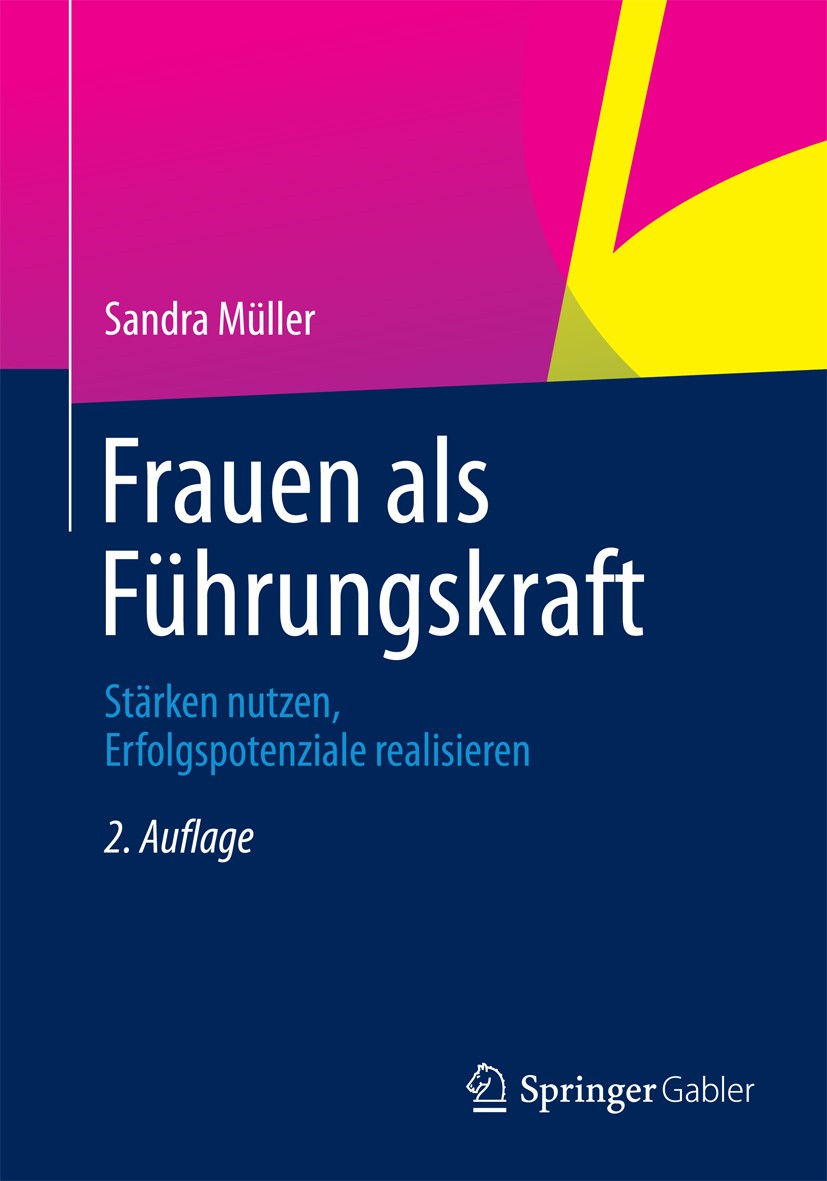 Titlebook: Frauen als Führungskraft; Stärken nutzen, Erfo Sandra Müller Book 20132nd edition Springer Fachmedien Wiesbaden 2013 Führungserfolg.Karrier Titlebook: Frauen als Führungskraft; Stärken nutzen, Erfo Sandra Müller Book 20132nd edition Springer Fachmedien Wiesbaden 2013 Führungserfolg.Karrier