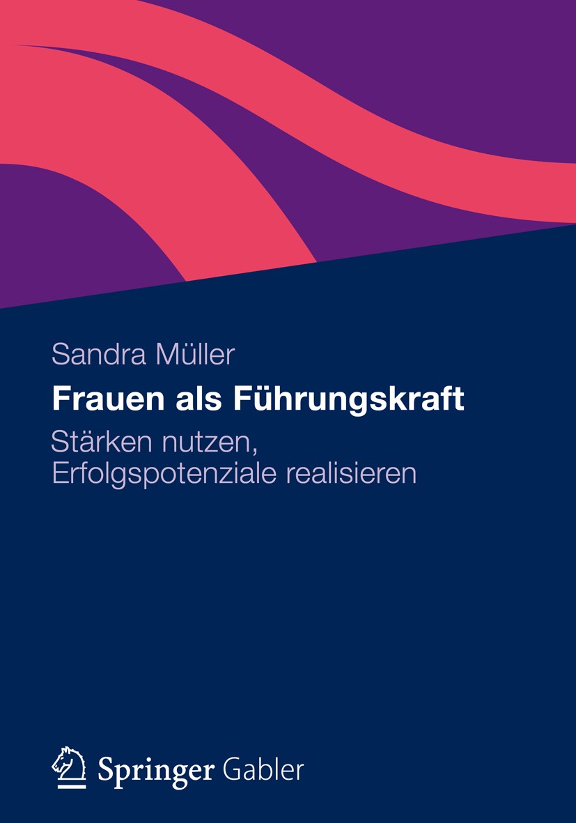 Titlebook: Frauen als Führungskraft; Stärken nutzen, Erfo Sandra Müller Book 20121st edition Gabler Verlag | Springer Fachmedien Wiesbaden 2012 Führun Titlebook: Frauen als Führungskraft; Stärken nutzen, Erfo Sandra Müller Book 20121st edition Gabler Verlag | Springer Fachmedien Wiesbaden 2012 Führun
