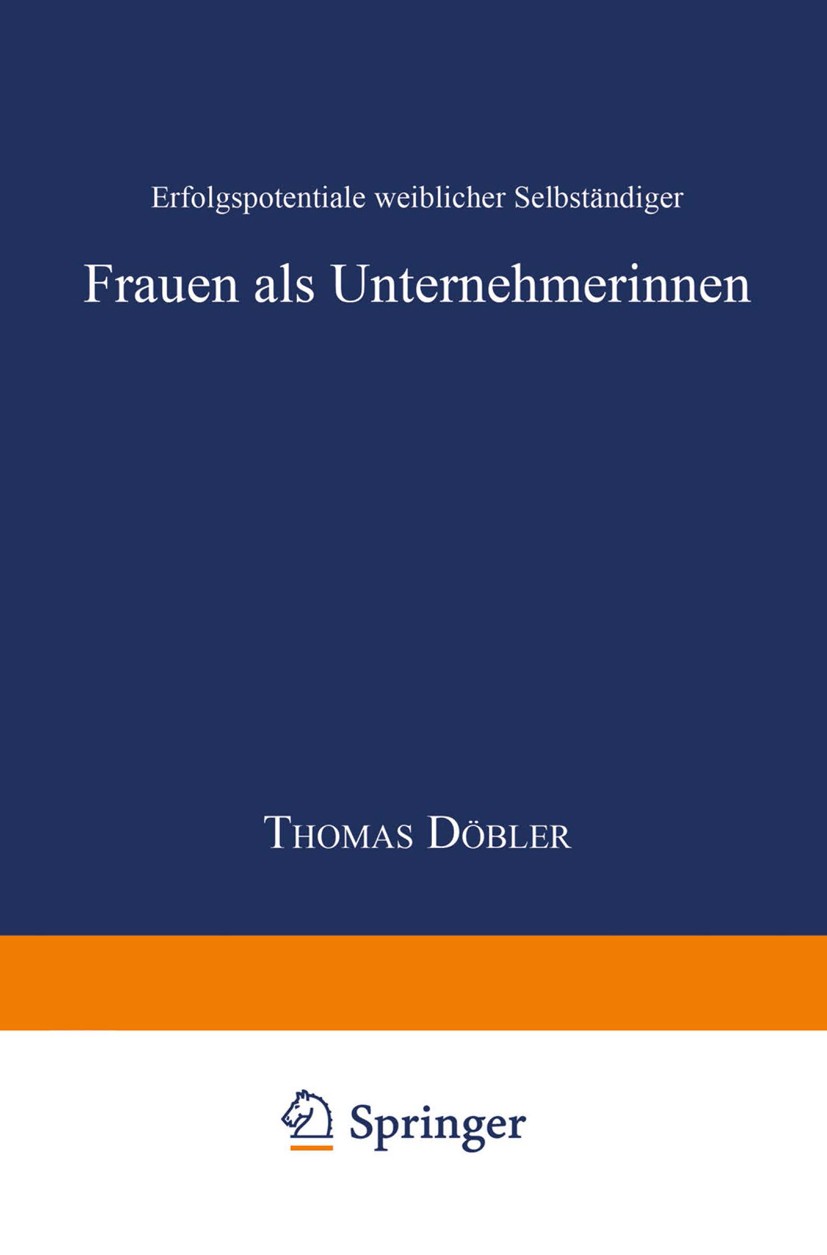 Titlebook: Frauen als Unternehmerinnen; Erfolgspotentiale we Thomas Döbler Book 1998 Springer Fachmedien Wiesbaden 1998 Betriebliche Personalpolitik.G Titlebook: Frauen als Unternehmerinnen; Erfolgspotentiale we Thomas Döbler Book 1998 Springer Fachmedien Wiesbaden 1998 Betriebliche Personalpolitik.G