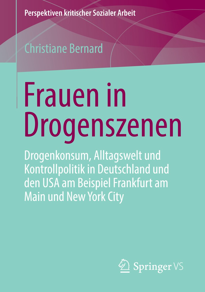 Titlebook: Frauen in Drogenszenen; Drogenkonsum, Alltag Christiane Bernard Book 2013 Springer Fachmedien Wiesbaden 2013 Titlebook: Frauen in Drogenszenen; Drogenkonsum, Alltag Christiane Bernard Book 2013 Springer Fachmedien Wiesbaden 2013