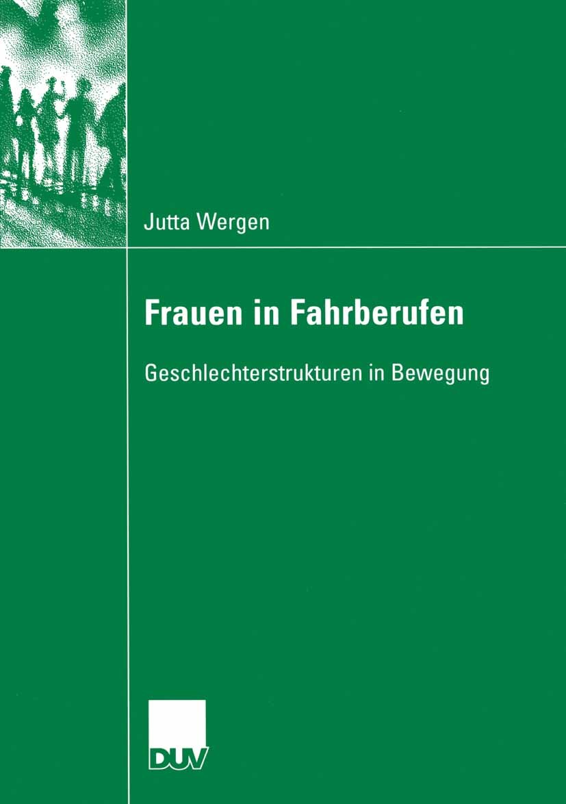 Titlebook: Frauen in Fahrberufen; Geschlechterstruktur Jutta Wergen Book 2005 Springer Fachmedien Wiesbaden 2005 Arbeitsmarkt.Doing gender.Frauenberuf Titlebook: Frauen in Fahrberufen; Geschlechterstruktur Jutta Wergen Book 2005 Springer Fachmedien Wiesbaden 2005 Arbeitsmarkt.Doing gender.Frauenberuf