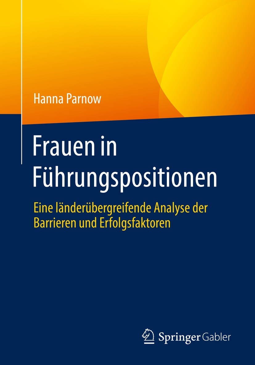 Titlebook: Frauen in Führungspositionen; Eine länderübergreif Hanna Parnow Book 2022 Der/die Herausgeber bzw. der/die Autor(en), exklusiv lizenziert a Titlebook: Frauen in Führungspositionen; Eine länderübergreif Hanna Parnow Book 2022 Der/die Herausgeber bzw. der/die Autor(en), exklusiv lizenziert a