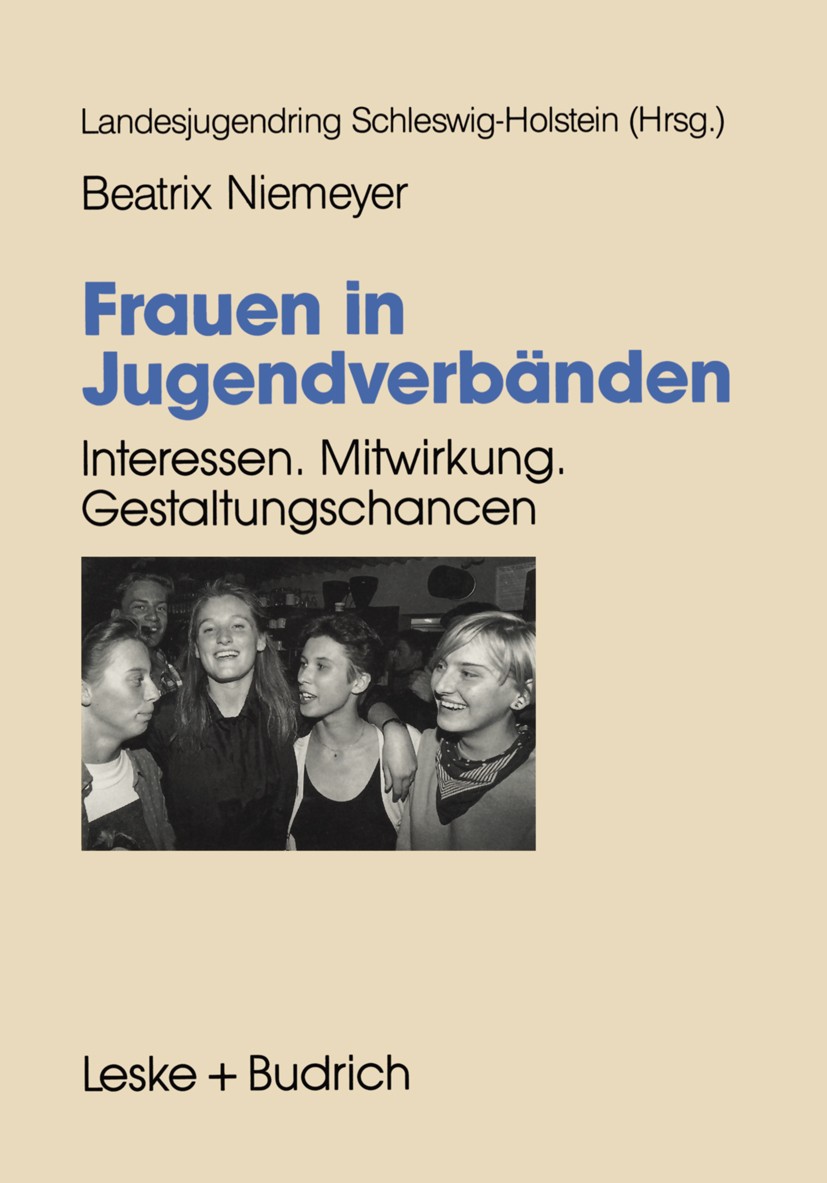 Titlebook: Frauen in Jugendverbänden; Interessen. Mitwirku Beatrix Niemeyer,Landesjugendring Schleswig-Holste Book 1994 Springer Fachmedien Wiesbaden Titlebook: Frauen in Jugendverbänden; Interessen. Mitwirku Beatrix Niemeyer,Landesjugendring Schleswig-Holste Book 1994 Springer Fachmedien Wiesbaden