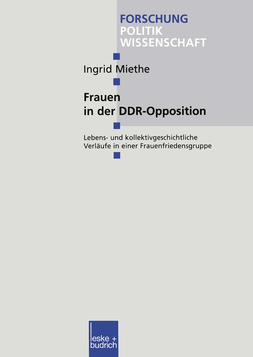 Titlebook: Frauen in der DDR-Opposition; Lebens- und kollekti Ingrid Miethe Book 1999 Springer Fachmedien Wiesbaden 1999 DDR.Design.Diktatur.Familie.G Titlebook: Frauen in der DDR-Opposition; Lebens- und kollekti Ingrid Miethe Book 1999 Springer Fachmedien Wiesbaden 1999 DDR.Design.Diktatur.Familie.G