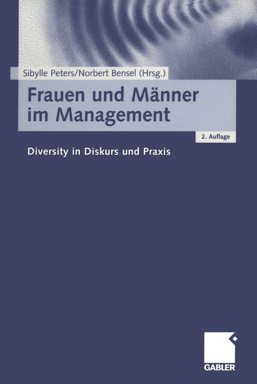 Titlebook: Frauen und Männer im Management; Diversity in Diskurs Sibylle Peters (lehrt berufliche und betriebliche Book 2002Latest edition Betriebswi Titlebook: Frauen und Männer im Management; Diversity in Diskurs Sibylle Peters (lehrt berufliche und betriebliche Book 2002Latest edition Betriebswi
