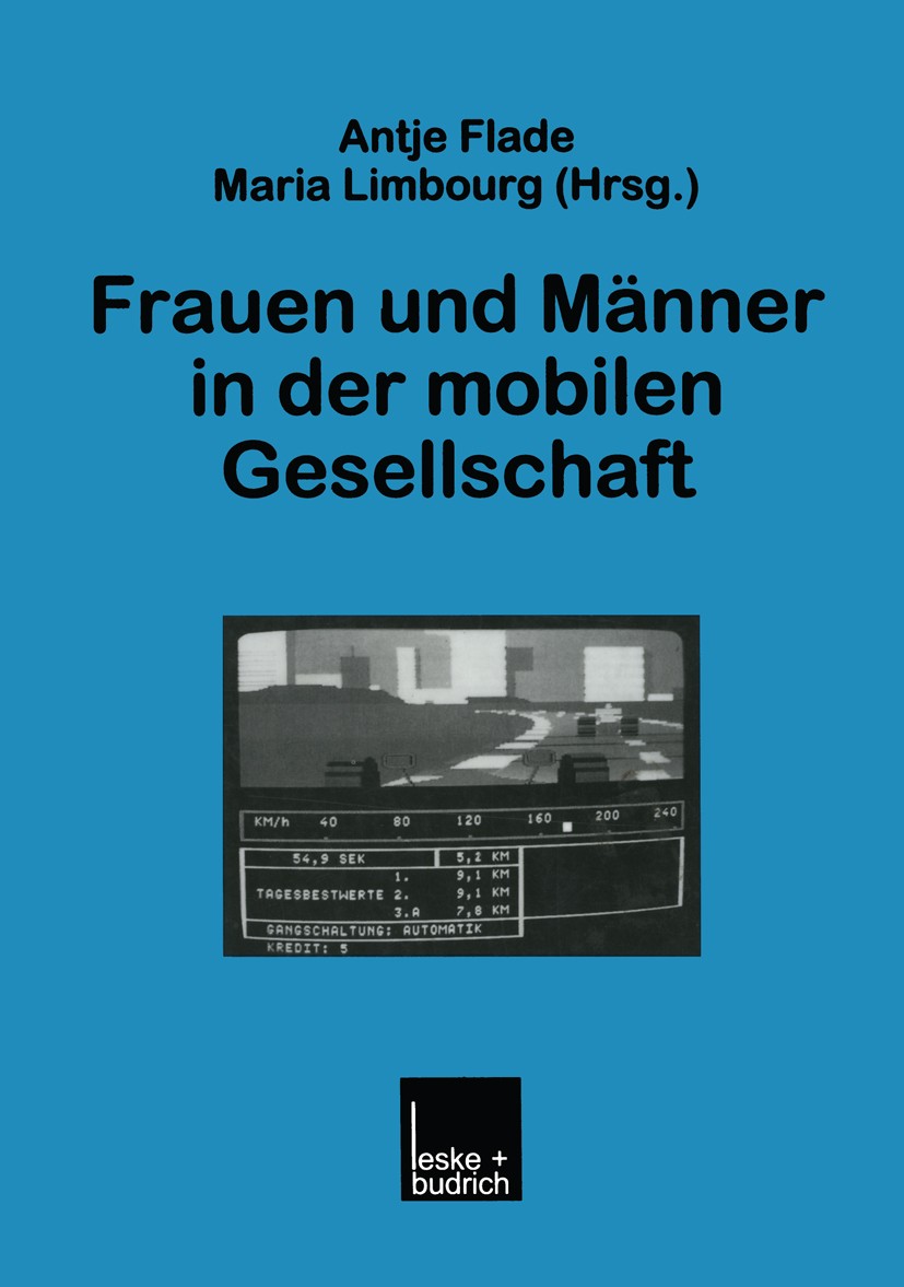 Titlebook: Frauen und Männer in der mobilen Gesellschaft; Antje Flade,Maria Limbourg Book 1999 Leske + Budrich, Opladen 1999 Erziehung.Familie.Geschl Titlebook: Frauen und Männer in der mobilen Gesellschaft; Antje Flade,Maria Limbourg Book 1999 Leske + Budrich, Opladen 1999 Erziehung.Familie.Geschl