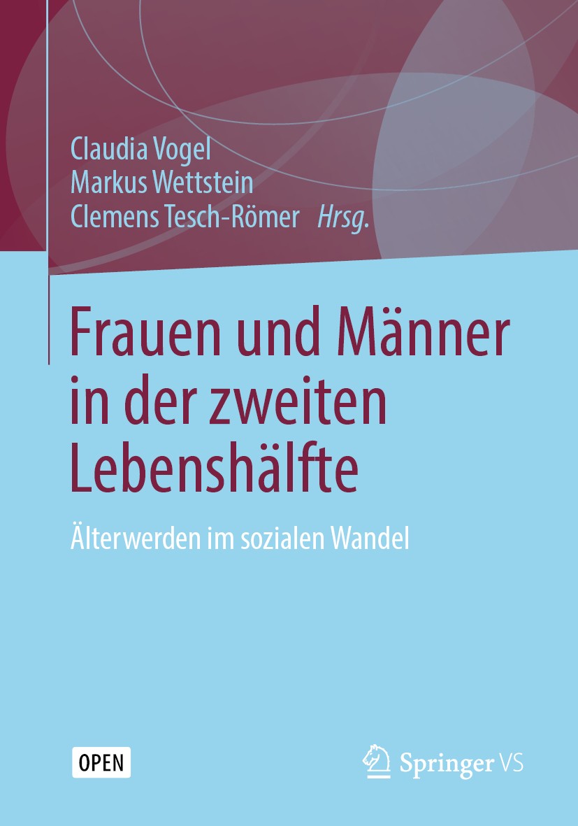 Titlebook: Frauen und Männer in der zweiten Lebenshälfte; Älterwerden im sozia Claudia Vogel,Markus Wettstein,Clemens Tesch-Römer Book‘‘‘‘‘‘‘‘ 2019 De Titlebook: Frauen und Männer in der zweiten Lebenshälfte; Älterwerden im sozia Claudia Vogel,Markus Wettstein,Clemens Tesch-Römer Book‘‘‘‘‘‘‘‘ 2019 De