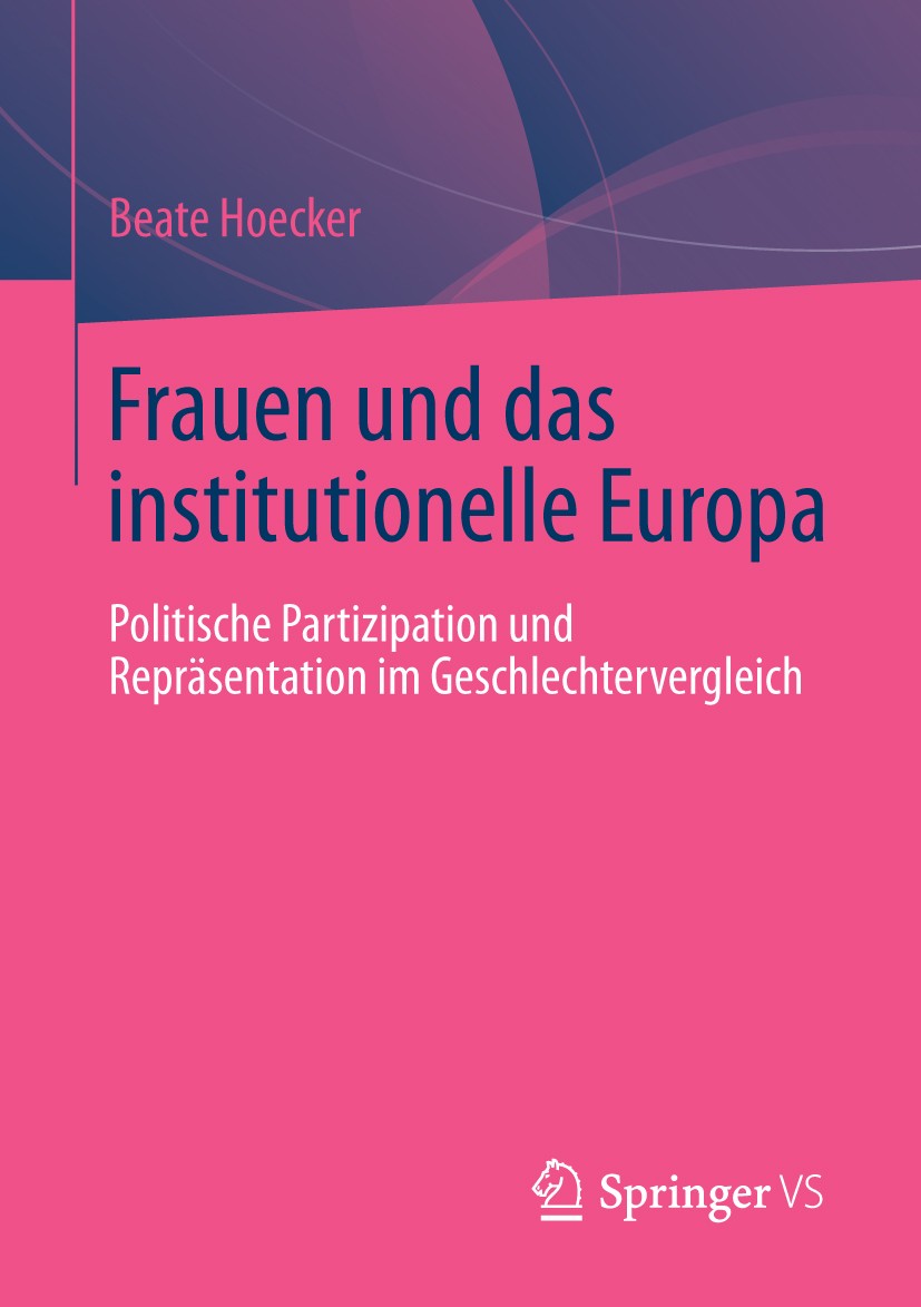 Titlebook: Frauen und das institutionelle Europa; Politische Partizipa Beate Hoecker Book 2013 Springer Fachmedien Wiesbaden 2013 Europäische Union.Fr Titlebook: Frauen und das institutionelle Europa; Politische Partizipa Beate Hoecker Book 2013 Springer Fachmedien Wiesbaden 2013 Europäische Union.Fr