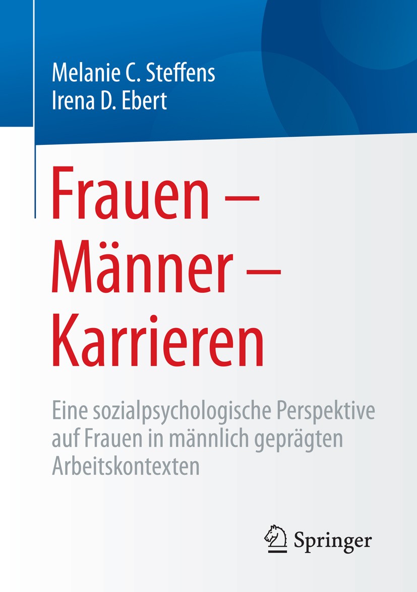 Titlebook: Frauen – Männer – Karrieren; Eine sozialpsycholog Melanie C. Steffens,Irena D. Ebert Book 2016 Springer Fachmedien Wiesbaden 2016 Geschlech Titlebook: Frauen – Männer – Karrieren; Eine sozialpsycholog Melanie C. Steffens,Irena D. Ebert Book 2016 Springer Fachmedien Wiesbaden 2016 Geschlech