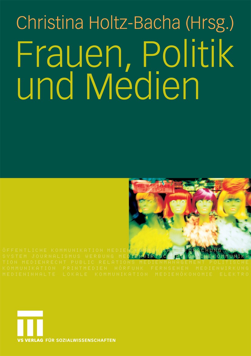 Titlebook: Frauen, Politik und Medien; Christina Holtz-Bacha Book 2008 VS Verlag für Sozialwissenschaften | Springer Fachmedien Wiesbaden GmbH, Wiesb Titlebook: Frauen, Politik und Medien; Christina Holtz-Bacha Book 2008 VS Verlag für Sozialwissenschaften | Springer Fachmedien Wiesbaden GmbH, Wiesb