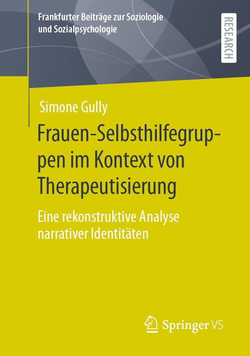Titlebook: Frauen-Selbsthilfegruppen im Kontext von Therapeutisierung; Eine rekonstruktive Simone Gully Book 2022 Der/die Herausgeber bzw. der/die Au Titlebook: Frauen-Selbsthilfegruppen im Kontext von Therapeutisierung; Eine rekonstruktive Simone Gully Book 2022 Der/die Herausgeber bzw. der/die Au
