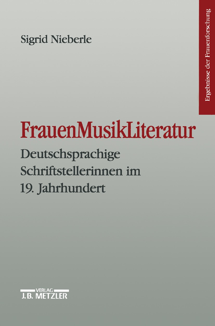 Titlebook: FrauenMusikLiteratur; Deutschsprachige Sch Sigrid Nieberle Book 1999Latest edition Springer-Verlag Berlin Heidelberg 1999 19. Jahrhundert.A Titlebook: FrauenMusikLiteratur; Deutschsprachige Sch Sigrid Nieberle Book 1999Latest edition Springer-Verlag Berlin Heidelberg 1999 19. Jahrhundert.A