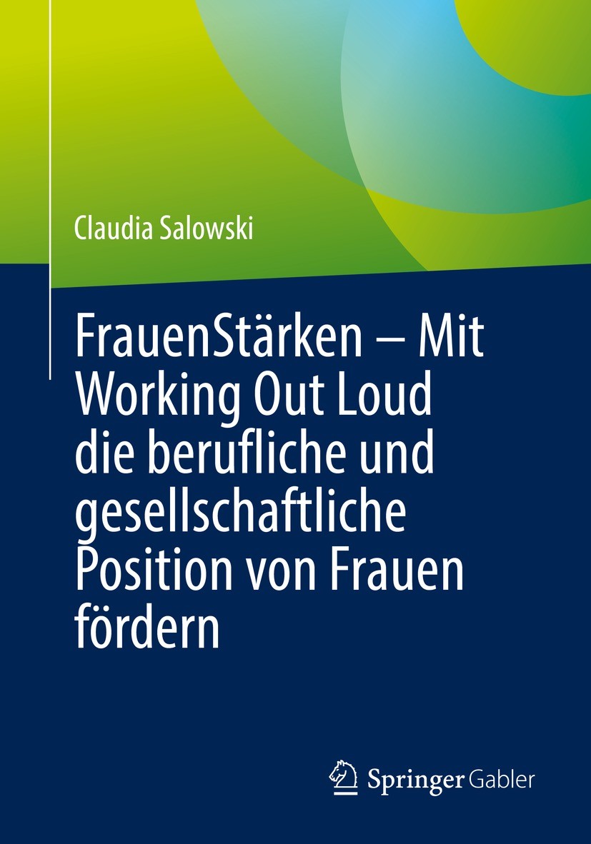 Titlebook: FrauenStärken – Mit Working Out Loud die berufliche und gesellschaftliche Position von Frauen förder; Claudia Salowski Book 2022 Der/die H Titlebook: FrauenStärken – Mit Working Out Loud die berufliche und gesellschaftliche Position von Frauen förder; Claudia Salowski Book 2022 Der/die H